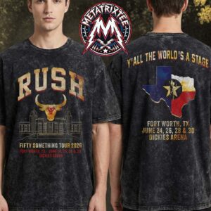 Rush Fort Worth Texas Fifty Something Tour 2026 Merch Tee 4-Night At Dickies Arena On June 24th 26th 28th And 30th Two Sided Washed T-Shirt