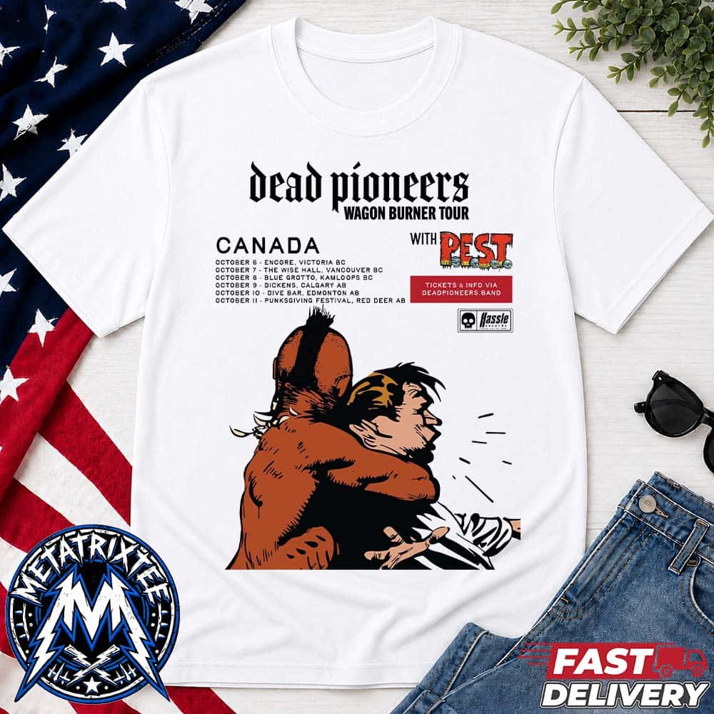 Dead Pioneers Wagon Burner Tour In Canada Dates List From Oct 6 In Victoria BC To Oct 10 In Edmonton AB 2026 White T-Shirt Dead Pioneers Wagon Burner Tour In Canada Dates List From Oct 6 In Victoria BC To Oct 10 In Edmonton AB 2026 White T-Shirt