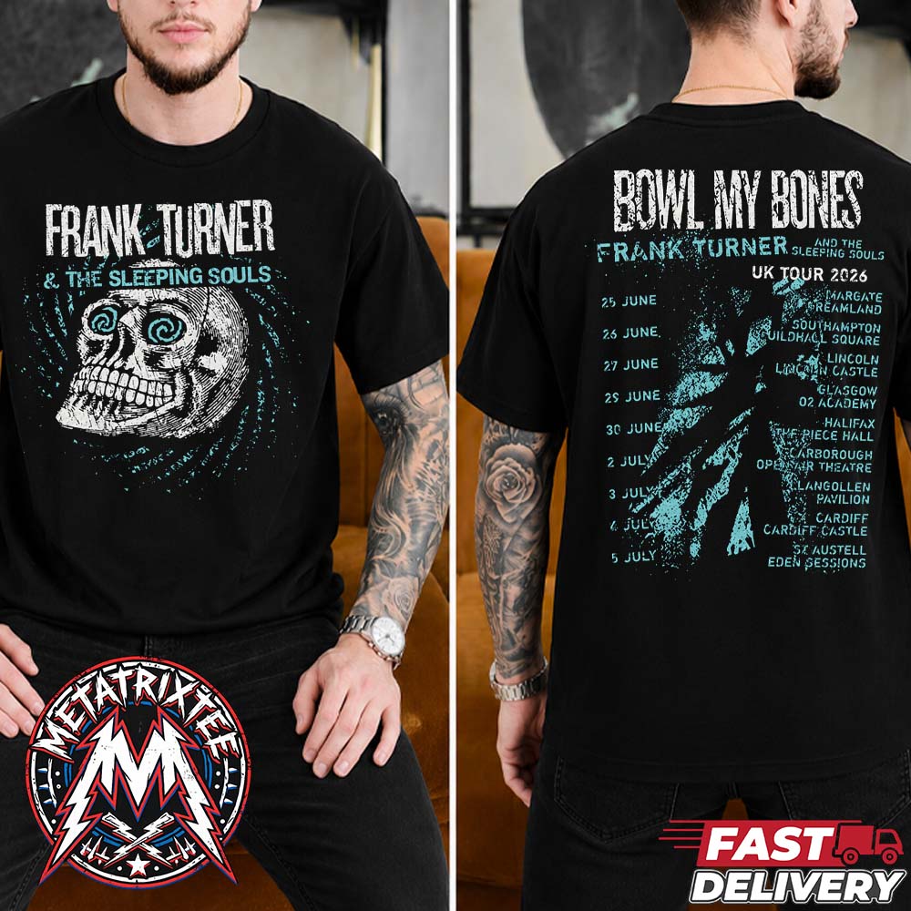 Frank Turner Bowl My Bones United Kingdom Tour 2026 Merch Tee Cities List With The Sleeping Souls Two Sided T-Shirt Frank Turner Bowl My Bones United Kingdom Tour 2026 Merch Tee Cities List With The Sleeping Souls Two Sided T-Shirt