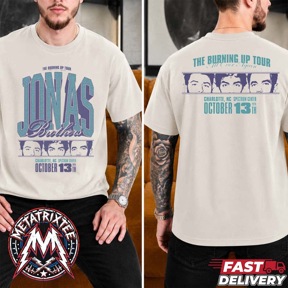 Burning Up All Over Again Charlotte NC 2026 Tee For Jonas Brothers At Spectrum Center On October 13th Two Sided Print T-Shirt Burning Up All Over Again Charlotte NC 2026 Tee For Jonas Brothers At Spectrum Center On October 13th Two Sided Print T-Shirt
